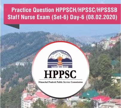 Practice Question HPSSC/HPPSC/HPSSSB Staff Nurse Exam (Set-6) Day-6 (08.02.2020)